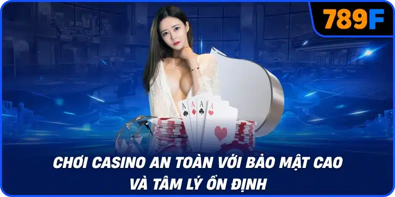 Chơi casino an toàn với bảo mật cao và tâm lý ổn định